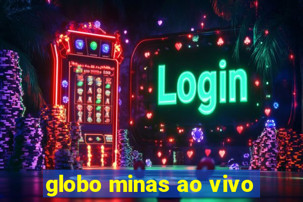 globo minas ao vivo